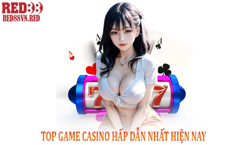 Top game casino hấp dẫn nhất hiện nay
